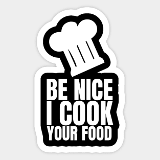 Be Nice I Cook Your Food - Funny Chef Sticker
